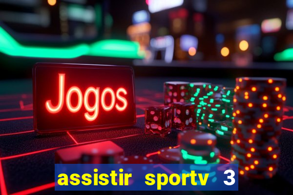 assistir sportv 3 ao vivo